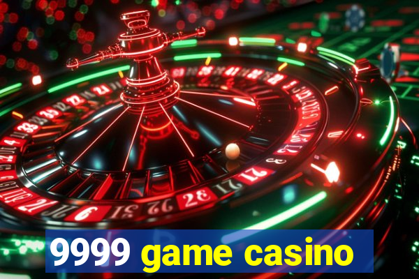 9999 game casino