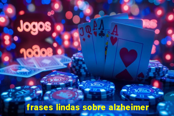 frases lindas sobre alzheimer