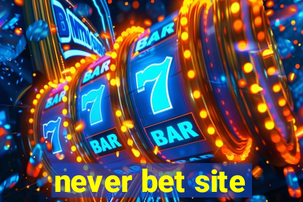 never bet site