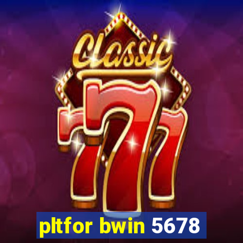 pltfor bwin 5678