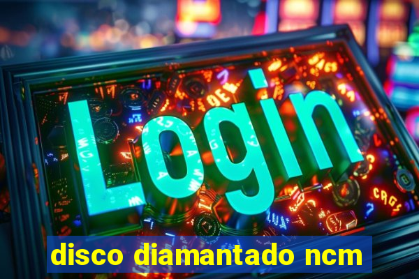 disco diamantado ncm