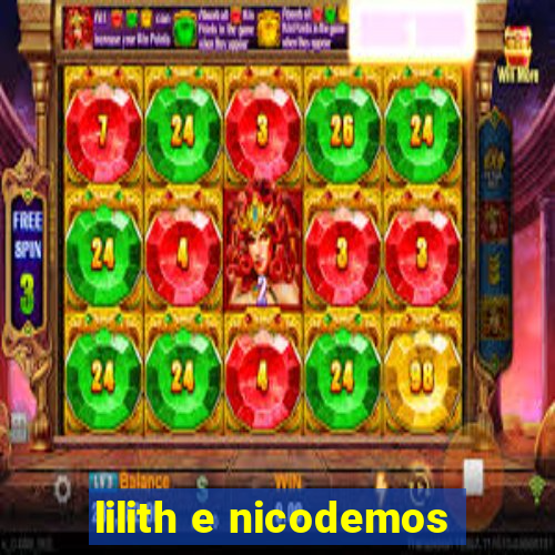 lilith e nicodemos