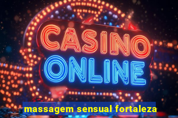 massagem sensual fortaleza