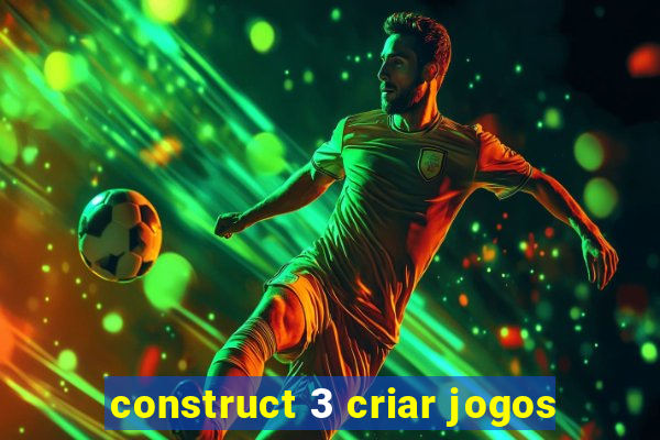 construct 3 criar jogos