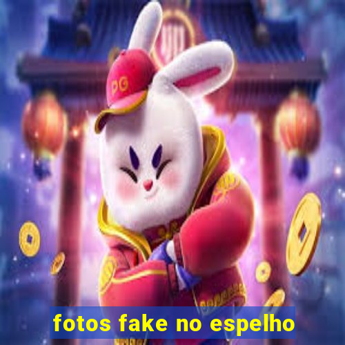 fotos fake no espelho