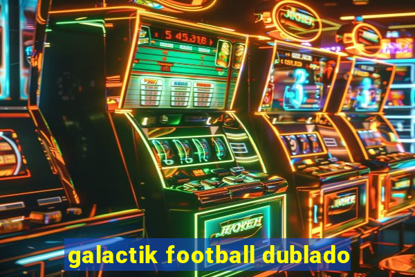 galactik football dublado