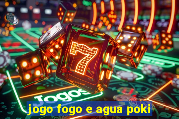 jogo fogo e agua poki