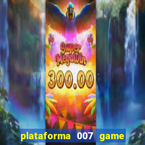 plataforma 007 game é confiável