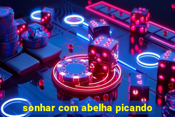 sonhar com abelha picando