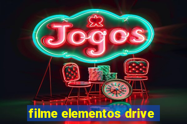 filme elementos drive