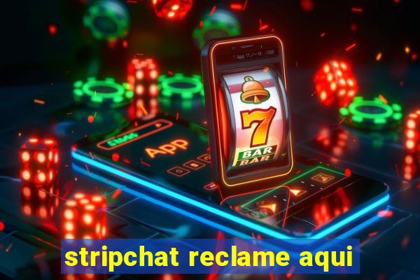 stripchat reclame aqui