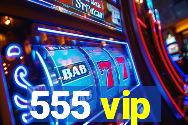 555 vip