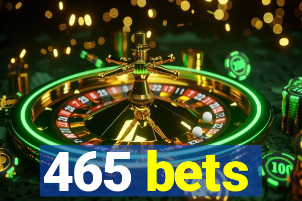 465 bets