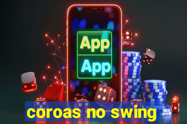 coroas no swing