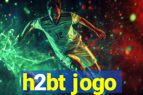 h2bt jogo