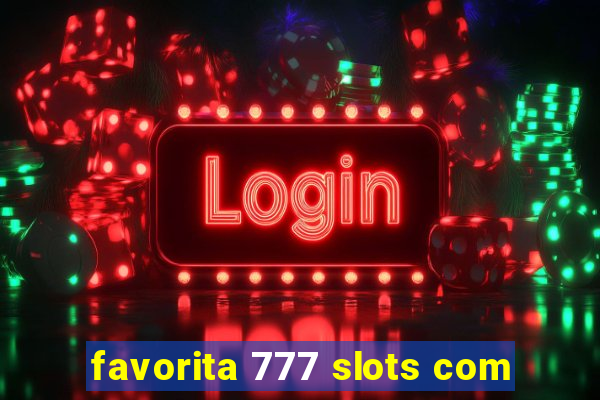 favorita 777 slots com