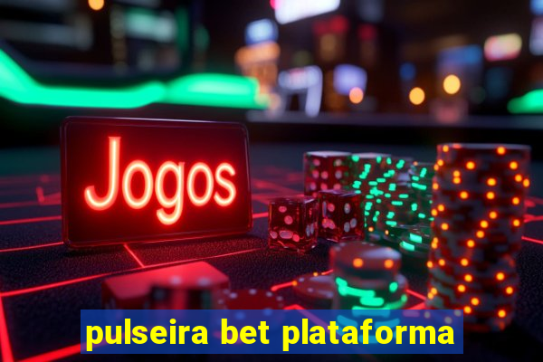 pulseira bet plataforma