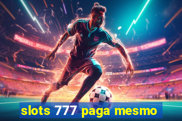 slots 777 paga mesmo