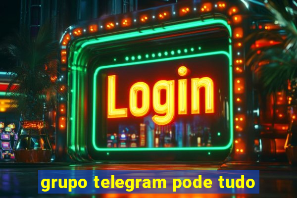 grupo telegram pode tudo