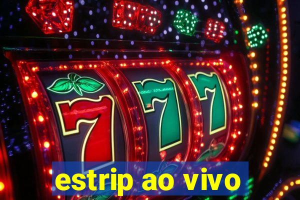 estrip ao vivo