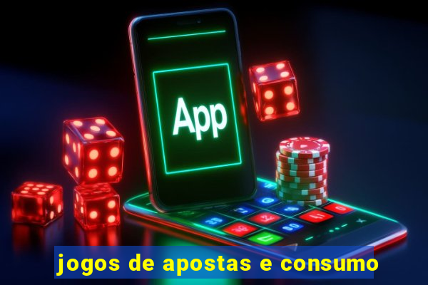 jogos de apostas e consumo