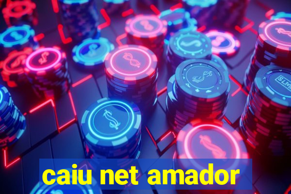 caiu net amador