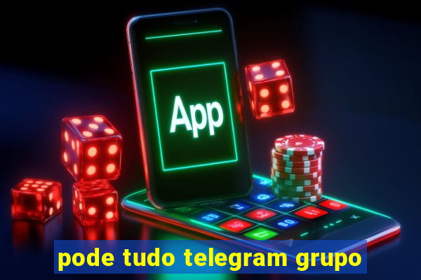 pode tudo telegram grupo