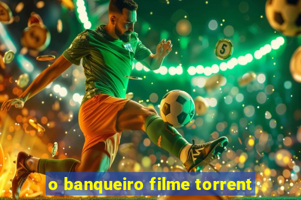 o banqueiro filme torrent