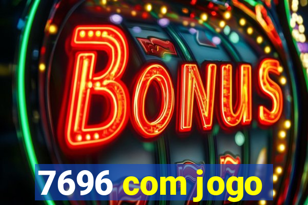 7696 com jogo