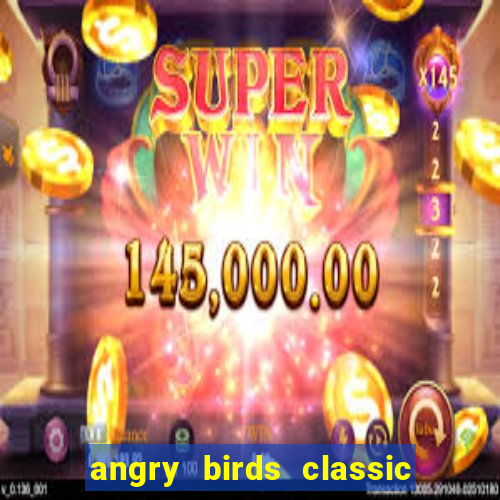 angry birds classic 1.0.0 apk