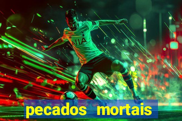 pecados mortais para confessar