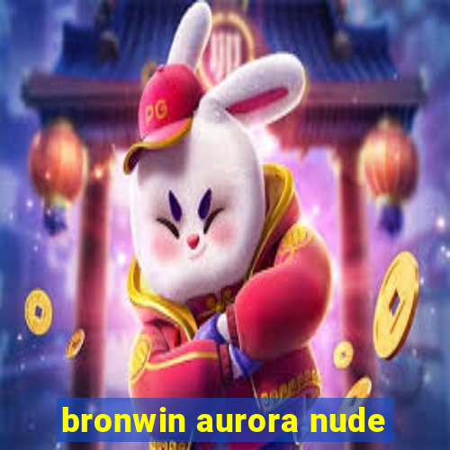 bronwin aurora nude