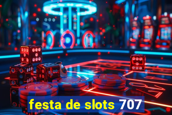 festa de slots 707