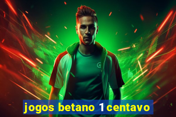 jogos betano 1 centavo