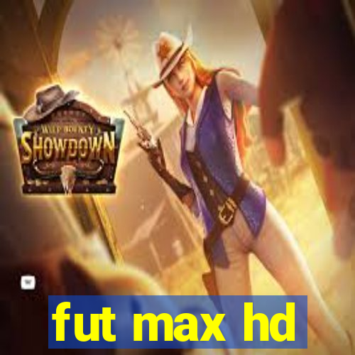 fut max hd