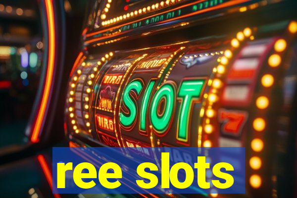 ree slots