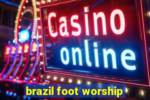 brazil foot worship