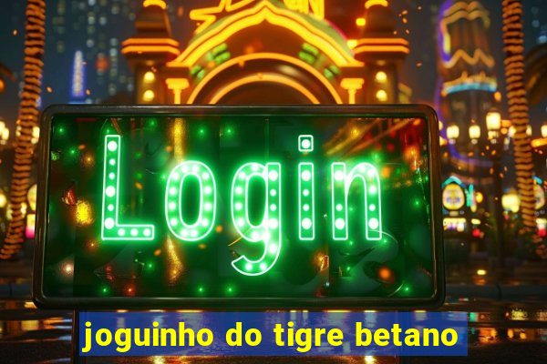 joguinho do tigre betano