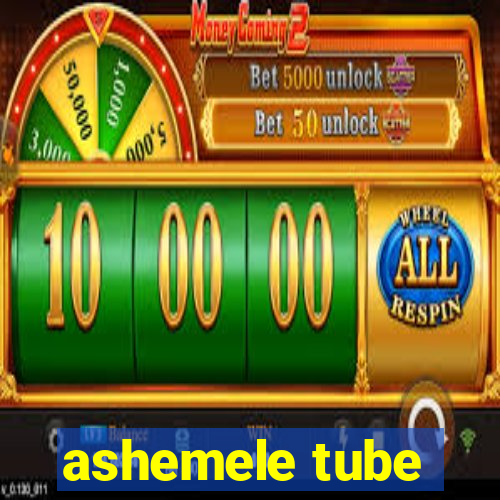 ashemele tube