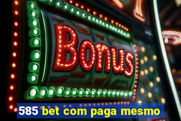 585 bet com paga mesmo