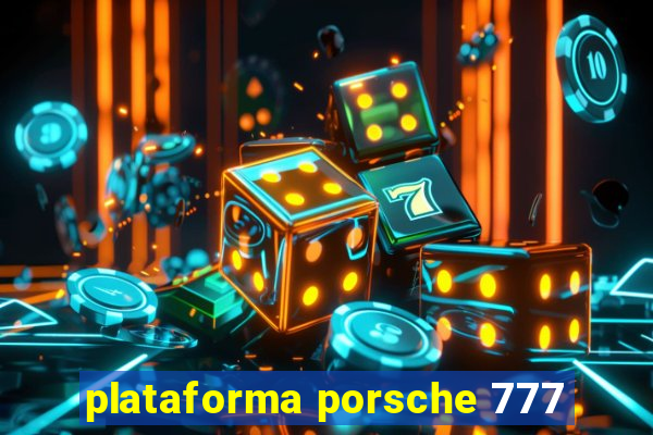 plataforma porsche 777