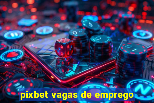 pixbet vagas de emprego