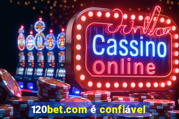 120bet.com é confiável