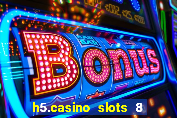 h5.casino slots 8 paga mesmo