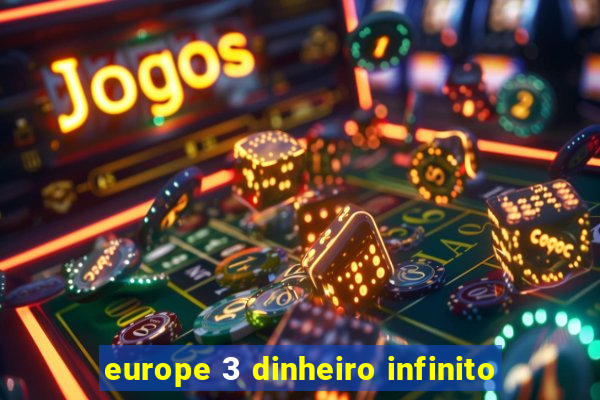 europe 3 dinheiro infinito