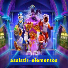 assistir elementos completo dublado