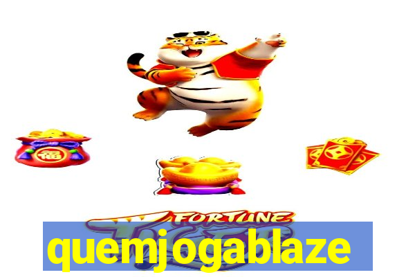 quemjogablaze