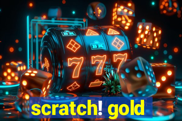 scratch! gold