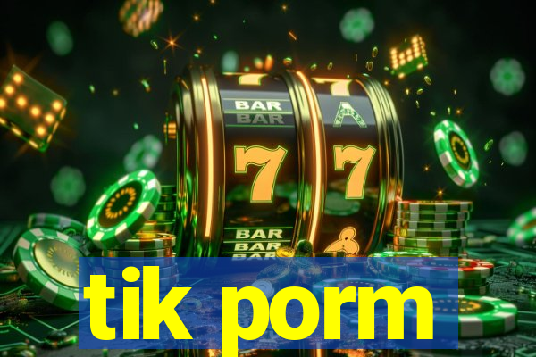 tik porm