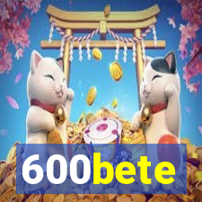 600bete